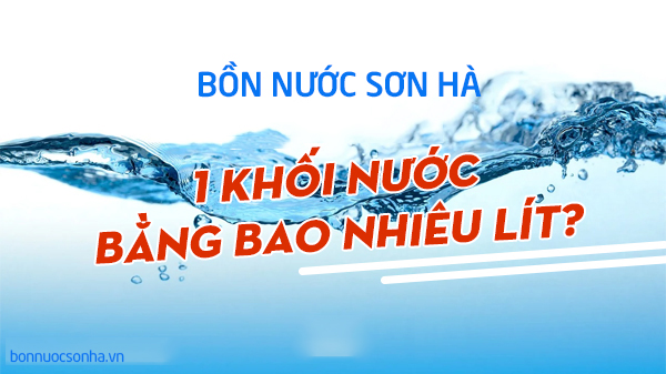 bon-nuoc-1-khoi-bang-bao-nhieu-lit-nuoc