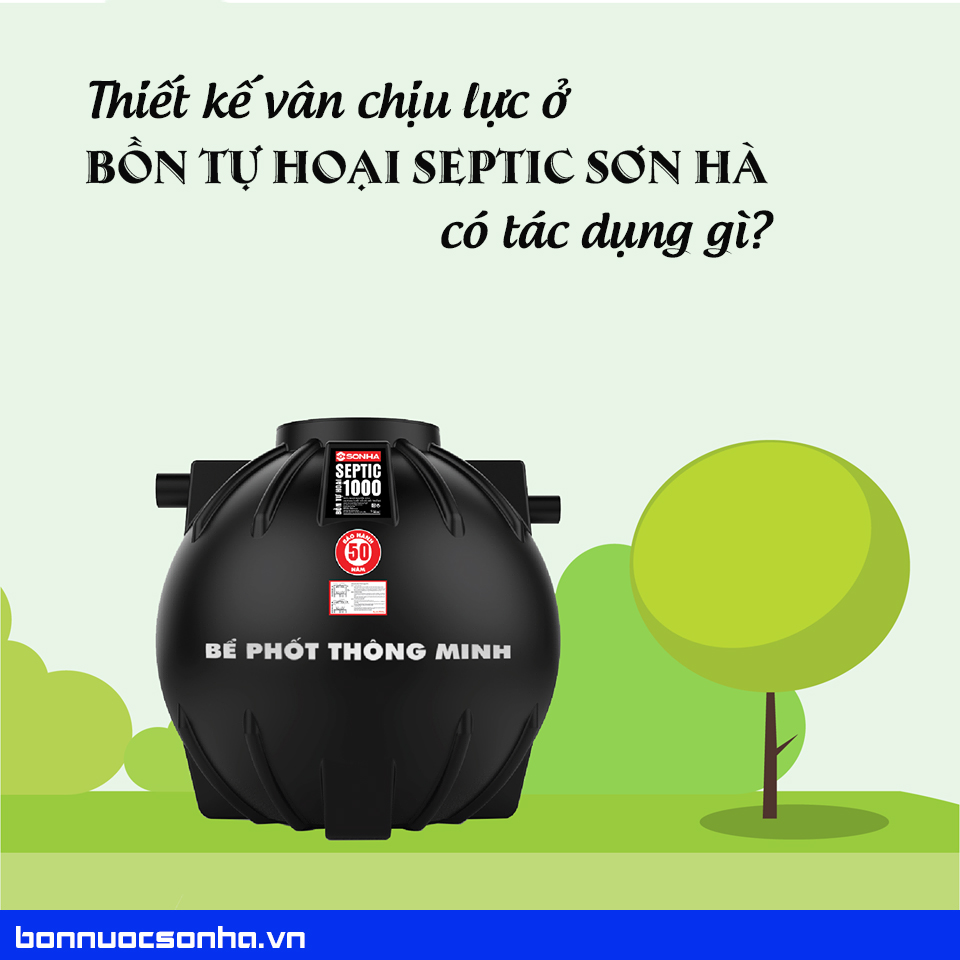 thiet-ke-van-chịu-luc-o-bon-tu-hoai-septic-son-ha-co-tac-dung-gi